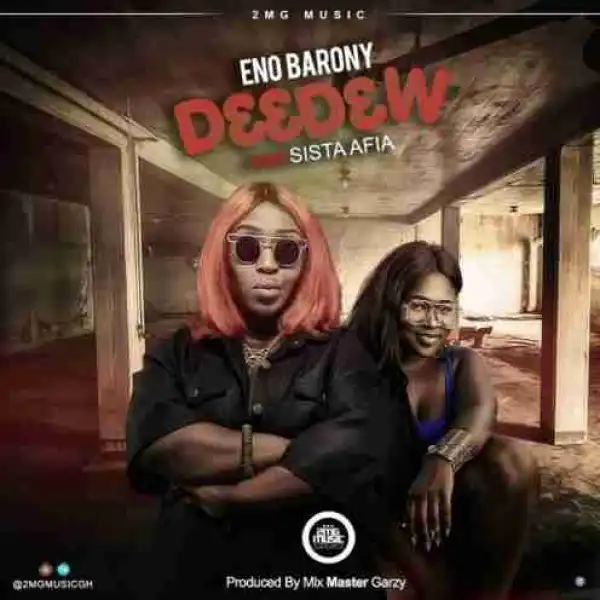 ENo Barony - D33D3w ft Sista Afia (Prod By Mix Masta Garzy)